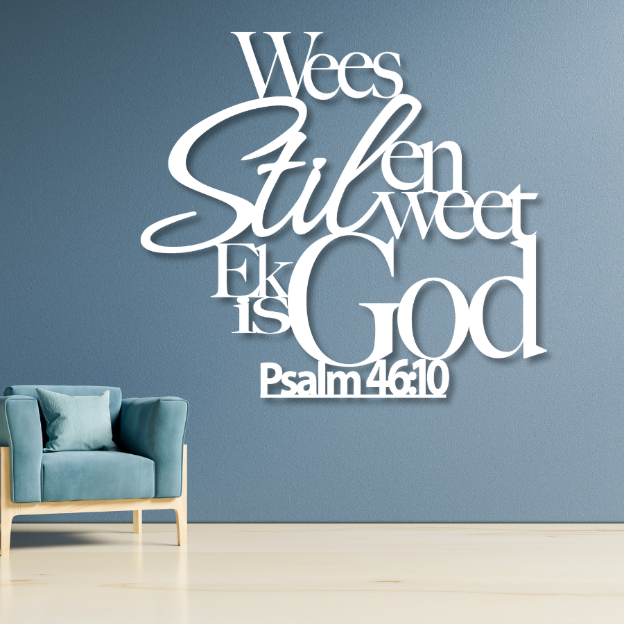 Psalm 46:10 - Wees Stil en weet Ek is God